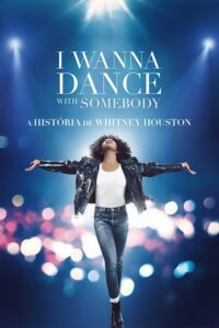 I Wanna Dance with Somebody – A História de Whitney Houston